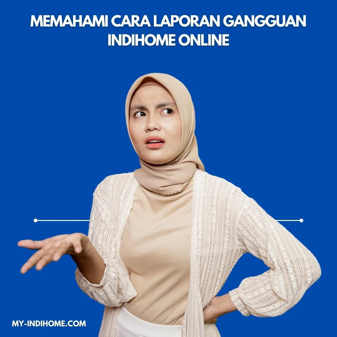 Memahami Cara Laporan Gangguan IndiHome Online Memahami Cara Laporan Gangguan IndiHome Online