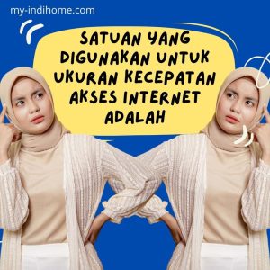 Satuan Yang Digunakan Untuk Ukuran Kecepatan Akses Internet Adalah