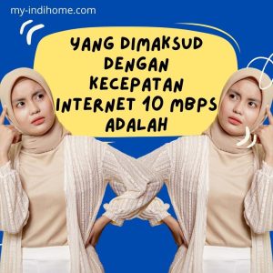Yang Dimaksud Dengan Kecepatan Internet 10 Mbps Adalah