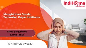 Menghindari Denda Terlambat Bayar IndiHome: Fakta yang Harus Kamu Tahu!