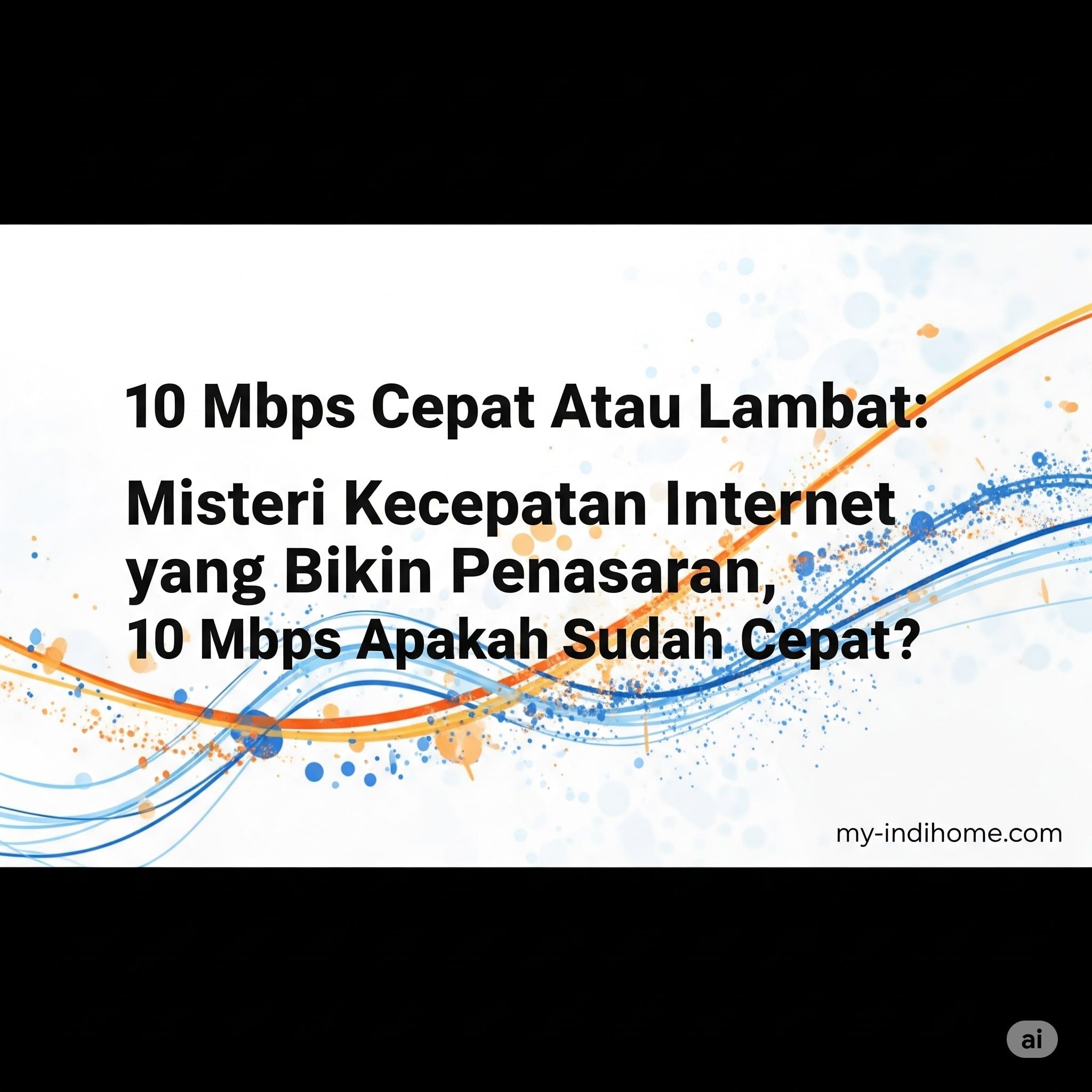 10 Mbps Cepat Atau Lambat Misteri Kecepatan Internet yang Bikin Penasaran, 10 Mbps Apakah Sudah Cepat