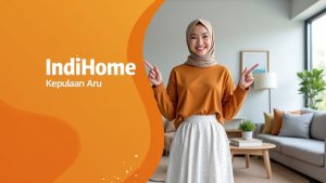 IndiHome Kepulauan Aru | Harga Paket Pasang WiFi IndiHome Terbaru