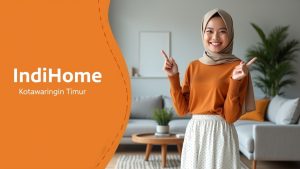 IndiHome Kotawaringin Timur | Harga Paket Pasang WiFi IndiHome Terbaru
