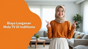 Biaya Langganan Mola Tv Di IndiHome  | Harga Paket Pasang WiFi IndiHome Terbaru