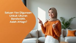 Satuan Yang Digunakan Untuk Ukuran Bandwidth Adalah  | My IndiHome Blog