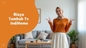 Biaya Tambah Tv IndiHome  | Harga Paket Pasang WiFi IndiHome Terbaru