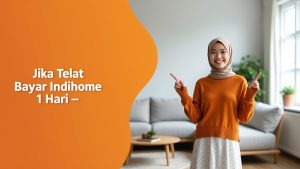 Jika Telat Bayar Indihome 1 Hari  | My IndiHome Blog